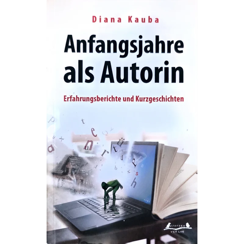 Anfangsjahre als Autorin – Erfahrungsberichte und Kurzgeschichten von Diana Kauba